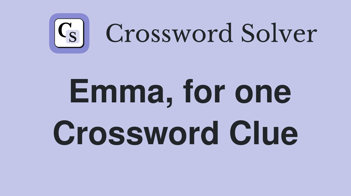 Emma for one Crossword Clue Answers Crossword Solver